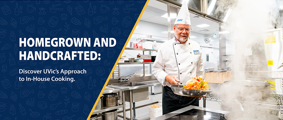 Discover UVic’s Approach to In-House Cooking