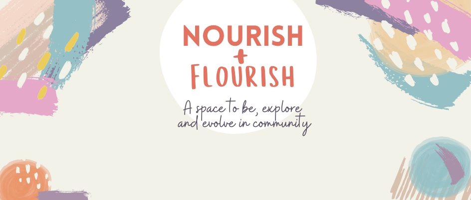 Poster for Nourish + Flourish: A space to be, explore and evolve in community