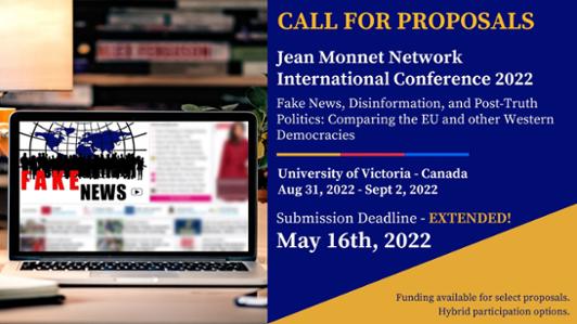 Call for Proposals poster of the Jean Monnet Network International Conference 2022: "Fake news, Disinformation, and Post-Truth Politics: Comparing the EU and other Western Democracies. University of Victoria, Aug 31 - Sept 2 2022. Submission deadline extended to May 16 2022. Funding available for select proposals. Hybrid participation options"