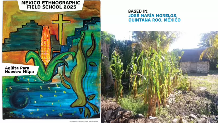 Poster of the Mexico Ethnographic Field School at the Faculty of Social Sciences depicting original artwork of a UVic student and a photo of a tradicional milpa in Quintana Roo