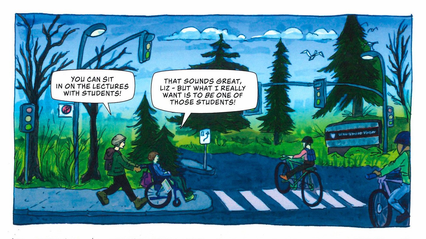 Extract from the graphic biography. The drawing shows a person pushing a women in a wheelchair across a pedestrian crossing at UVic.