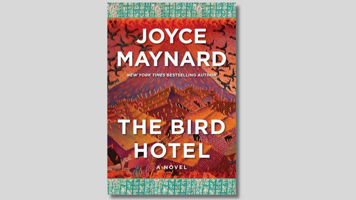 Cover of book titled The Bird Hotel, a novel, by Joyce Maynard, New York Times bestselling author. 