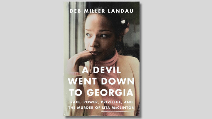Cover of a book called A Devil Went Down to Georgia: Race, Power, Privilege, and the Murder of Lita McClinton by Deb Miller Landau.