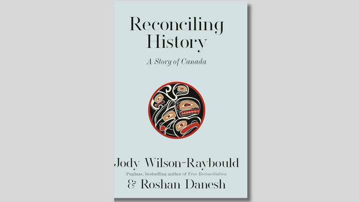 Cover of a book titled Reconciling History: A Story of Canada by Jody Wilson-Raybould and Roshan Danesh.