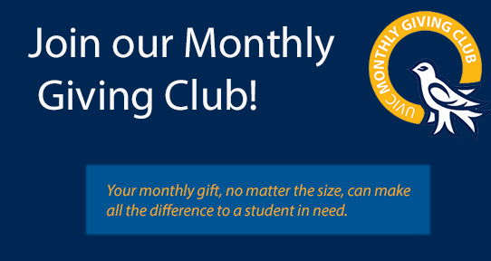 Join our Monthly Giving Club! Your monthly gift, no matter the size, can make all the difference to a student in need.