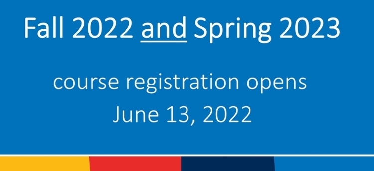 Fall 2022 and Spring 2023 course registration opens June 13, 2022