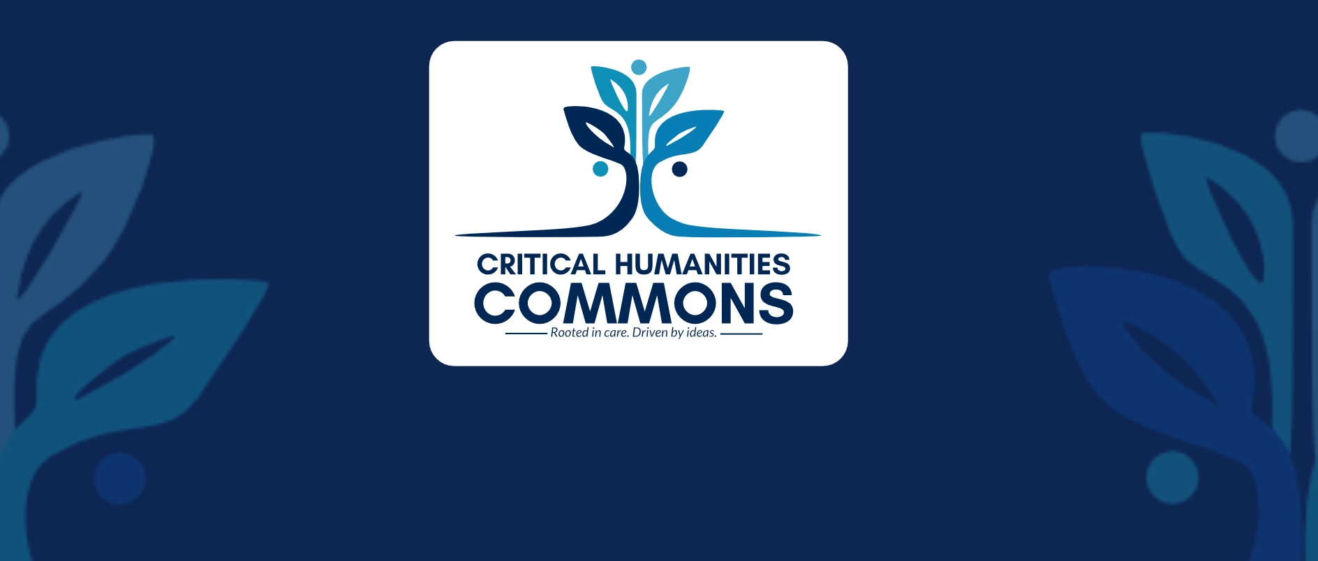 Critical Humanities Commons logo with a subititle that reads "Rooted in care. Driven by ideas."