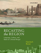 Recasting the Region: Language, Culture, and Islam in Colonial Bengal