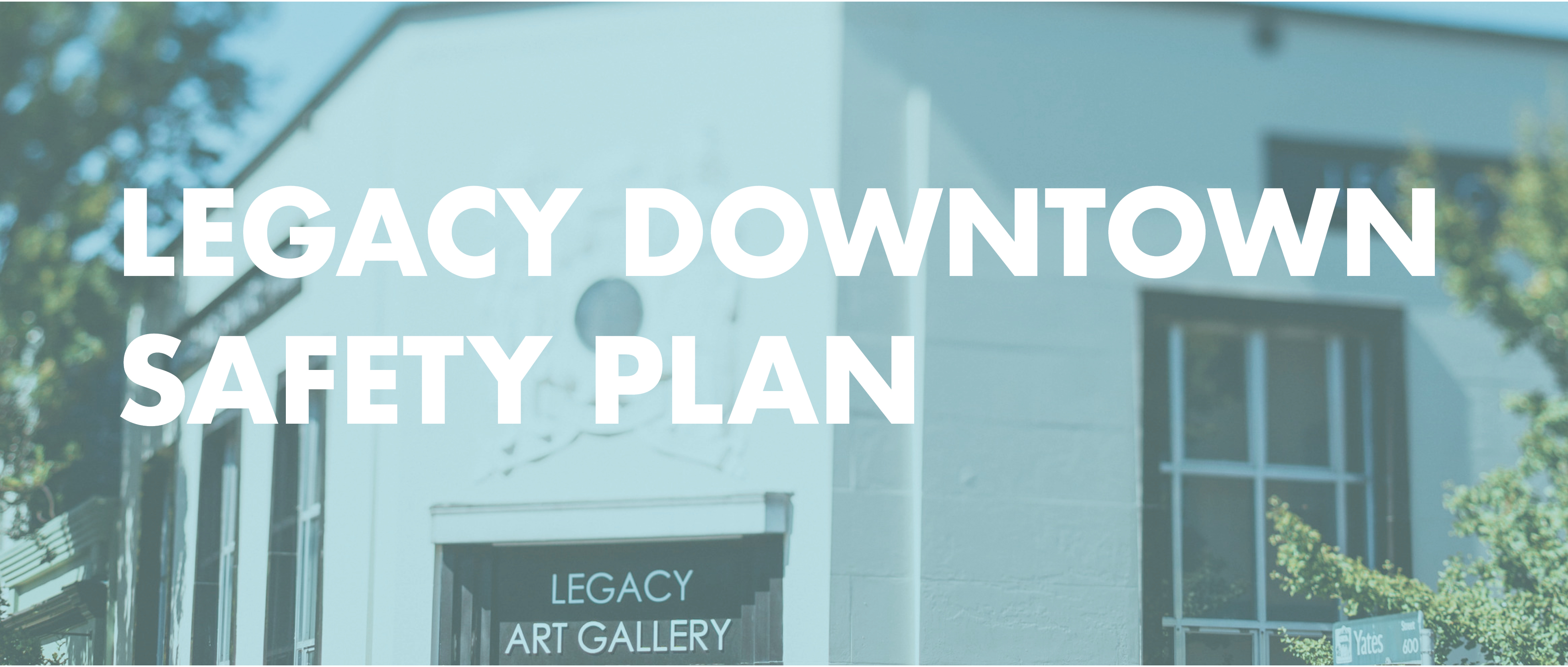 A cropped image of the exterior of Legacy Gallery Downtown with a blue hue and the text "Legacy Downtown Safety Plan"