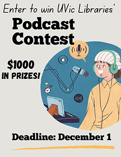 UVic Libraries podcast contest 2023 deadline is December 1, prizes are $500