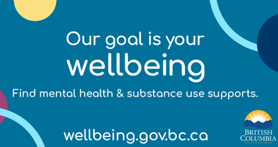 Our goal is your wellbeing. Find mental health & substance use supports at https://wellbeing.gov.bc.ca/