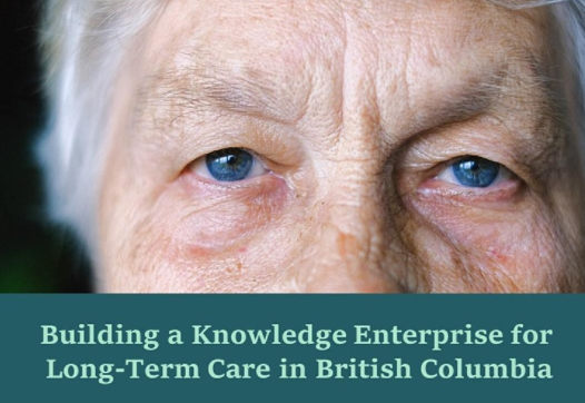 A close up photo of the face of an elderly person with short white hair and blue eyes. The text "Building a Knowledge Enterprise for Long Term Care in British Columbia" appears in light green writing over a dark green background along the bottom.