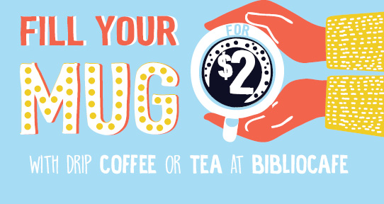 Fill your Mug for $2 with drip coffee or tea at Bibliocafe