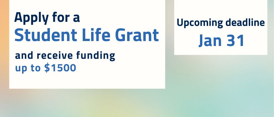 Apply for a Student Life Grant and receive up to $1500