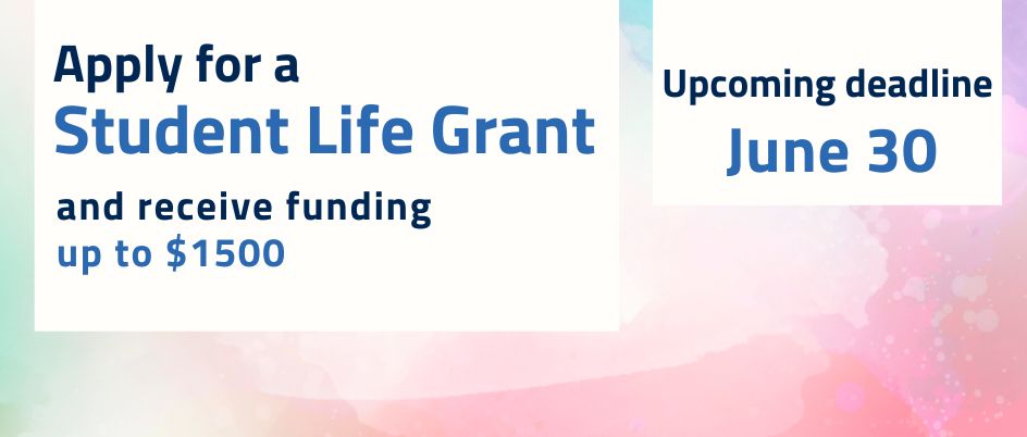 Apply for a Student Life Grant and receive up to $1500