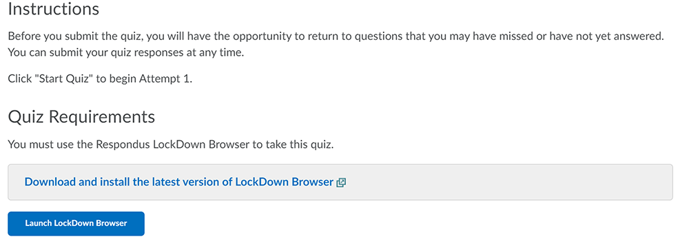 Respondus Lockdown Browser can be launched from quizzes within Brightspace.